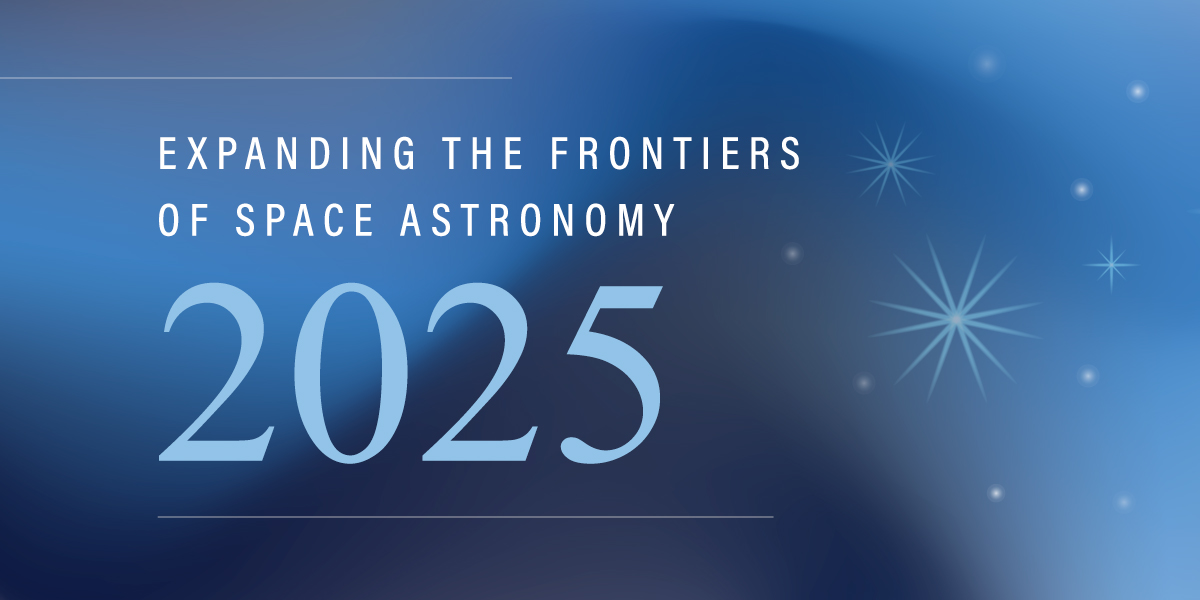 Decorative image reads: Expanding the Frontiers of Space Astronomy, 2025.
